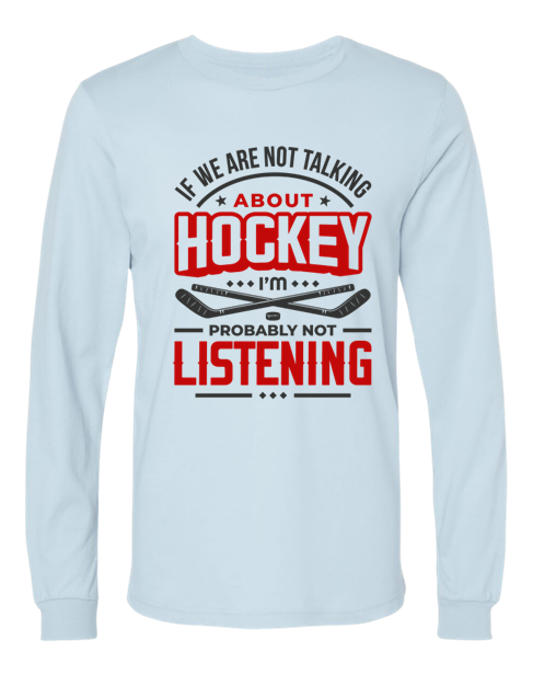 If We're Not Talking About Hockey... (L.Sleeve)