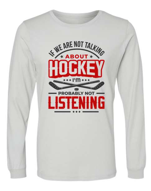 If We're Not Talking About Hockey... (L.Sleeve)