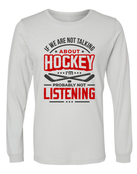 If We're Not Talking About Hockey... (L.Sleeve)