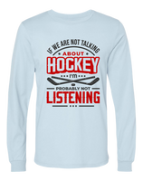 If We're Not Talking About Hockey... (L.Sleeve)