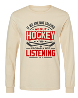 If We're Not Talking About Hockey... (L.Sleeve)